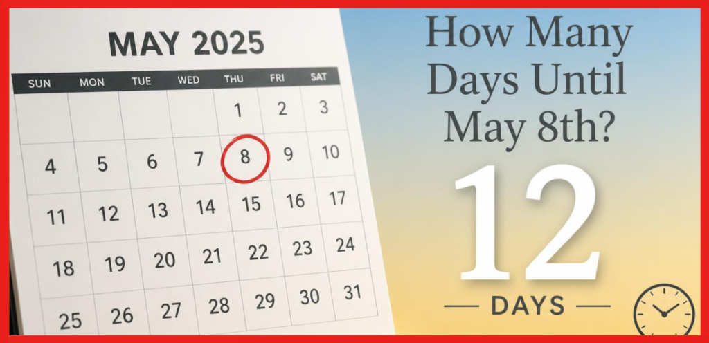 How Many Days Until May 8th
